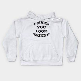 I Make you look skinny T-shirt Kids Hoodie